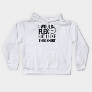 I Would Flex But I Like This Shirt Kids Hoodie